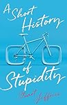 A Short History of Stupidity A Short History of Stupidity