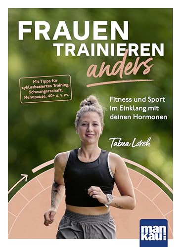 Frauen trainieren anders. Fitness und Sport im Einklang mit deinen Hormonen: Mit Tipps für zyklusbasiertes Training, Schwangerschaft, Menopause, 40+ u. ... 2 Audio-Laufmeditationen (German Edition)