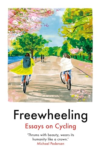 Freewheeling: Essays on Cycling (Kindle Edition)