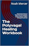 The Polyvagal Healing Workbook: Step-by-Step Practices to Rewire Your Nervous System, Release Trauma, and Regain Emotional Balance - Without Reliving the Painful Past The Polyvagal Healing Workbook: Step-by-Step Practices to Rewire Your Nervous System, Release Trauma, and Regain Emotional Balance - Without Reliving the Painful Past