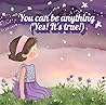 You can be anything (Yes! It's True): Book for kids thinking of what they wanted to be when they grow up & every parent's supportive message for their ... from Parents, Teachers, & Loved ones) You can be anything (Yes! It's True): Book for kids thinking of what they wanted to be when they grow up & every parent's supportive message for their ... from Parents, Teachers, & Loved ones)