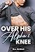 Over His Alpha's Knee by E.L. Klimax