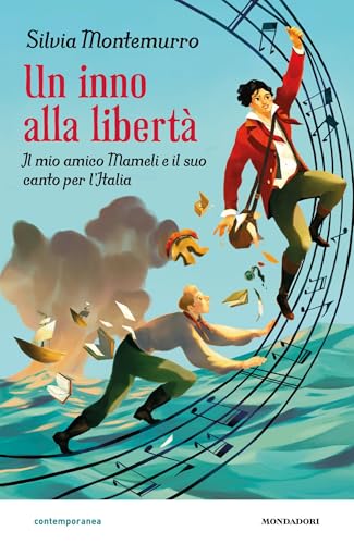 Un inno alla libertà. Il mio amico Mameli e il suo canto per l'Italia (Italian Edition)