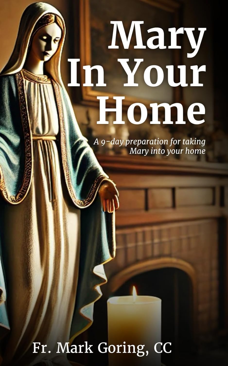Mary in Your Home: A 9-day preparation for taking Mary into your home