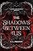 The Shadows Between Us: A L...