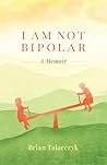 I Am Not Bipolar:...