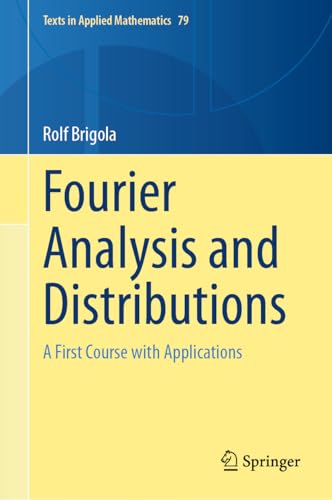 Fourier Analysis and Distributions: A First Course with Applications (Texts in Applied Mathematics Book 79)