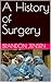 A History of Surgery by Brandon Jensen