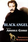Black Angel: The Life of Arshile Gorky