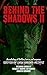Behind the Shadows II