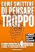 COME SMETTERE DI PENSARE TR...