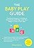 The Baby Play Guide by Emily Kearns