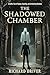 THE SHADOWED CHAMBER by Richard Driver