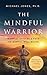 The Mindful Warrior by Michael Jones