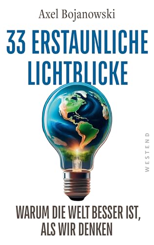 33 erstaunliche Lichtblicke, warum die Welt besser ist, als wir denken (German Edition)