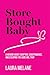 Store Bought Baby: A Memoir...
