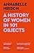 Canongate Books A History of Women in 101 Objects A walk through female history.