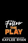 Follow the Play by Kaylee Ryan
