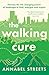 The Walking Cure: Harness the life-changing power of landscape to heal, energise and inspire