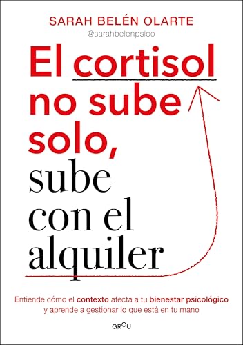 El cortisol no sube solo, sube con el alquiler: Entiende cómo el contexto afecta a tu bienestar psicológico y aprende a gestionar lo que está en tu mano (Spanish Edition)