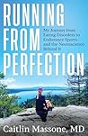 Running from Perfection: My Journey from Eating Disorders to Endurance Sports—and the Neuroscience Behind It