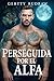 Perseguida por el Alfa (Lazos Tentadores del Alfa nº 4) (Spanish Edition)