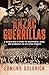 Anzac Guerrillas A World War II story of Resistance, Hope and Humanity in Occupied Europe by Edmund Goldrick