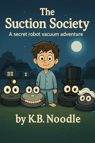 The Suction Society: A Secret Robot Vacuum Adventure (Kindle Edition)