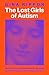 The Lost Girls of Autism: How Science Failed Autistic Women and the New Research that's Changing the Story