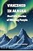 VANISHED IN ALASKA: Real Li...