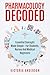 Pharmacology Decoded: Essential Concepts Made Simple – For Students, Nurses and medical Beginners (The Decoded Medical Series)