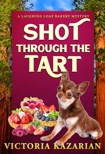 Shot Through the Tart: Laughing Loaf Bakery Mystery #7 (The Laughing Loaf Bakery Mysteries)