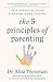 The 5 Principles of Parenting: Your Essential Guide to Raising Good Humans