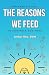 The Reasons We Feed: A Begi...