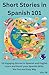 Short Stories in Spanish 101: For Beginners, 15 Engaging Stories in Spanish and English, Learn and boost your Spanish skills the fun and easy way. (Easy Spanish Book 2)