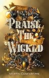 Praise The Wicked by Martin Gancarczyk