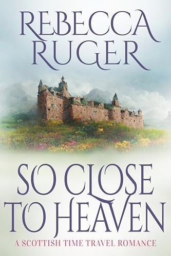 So Close To Heaven: Far From Home: A Scottish Time-Travel Romance (Kindle Edition)