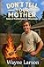 Don't Tell Your Mother by Wayne Larson
