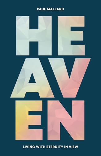 Heaven: Living with eternity in view (Kindle Edition)
