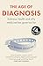The Age of Diagnosis: How the Overdiagnosis Epidemic is Making Us Sick