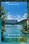 SLOVÉNIE GUIDE DE VOYAGE 2025: Découvrez les paysages à couper le souffle et la culture dynamique de la Slovénie (French Edition) SLOVÉNIE GUIDE DE VOYAGE 2025: Découvrez les paysages à couper le souffle et la culture dynamique de la Slovénie (French Edition)