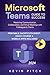 Microsoft Teams Guide for Success: Mastering Communication, Collaboration, and Virtual Meetings with Colleagues & Clients