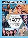 BORN IN 1977: From 1977 to 1994 (My First 18 Years - US Edition)