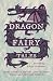 Dragon Fairy Tales: Fiery Stories, Myths, and Legends from Around the World