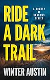 Ride a Dark Trail by Winter Austin