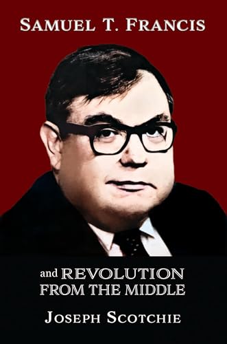 Samuel T. Francis and Revolution from the Middle (Kindle Edition)