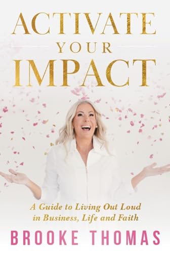 Activate Your Impact: A Guide to Living Out Loud in Business, Life and Faith (Kindle Edition)