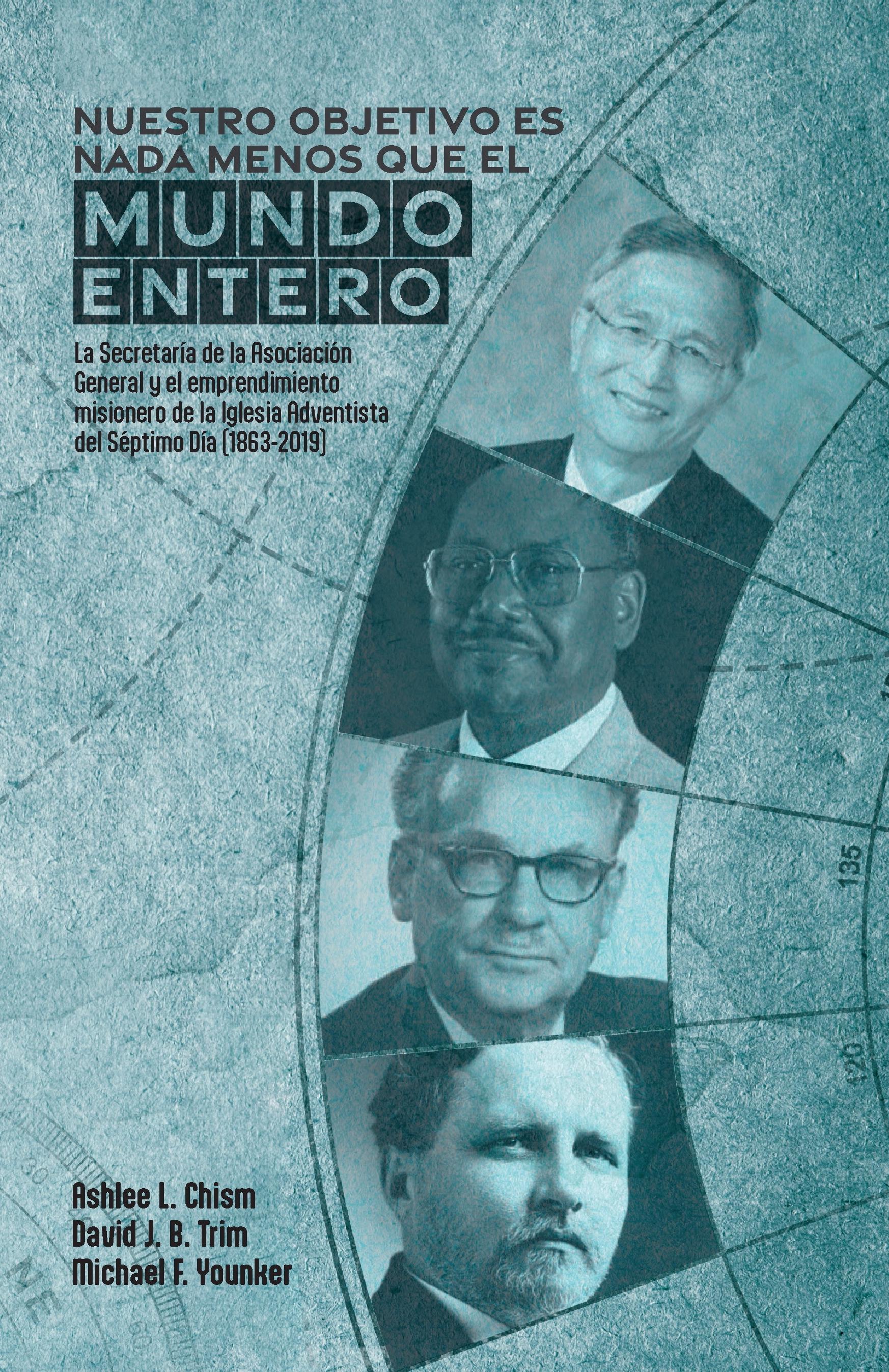 “Nuestro objetivo es nada menos que el mundo entero”: La Secretaría de la Asociación General y el emprendimiento misionero de la Iglesia Adventista del Séptimo Día (1863-2019)