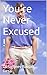 You're Never Excused !