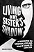 Living in My Sister's Shado...